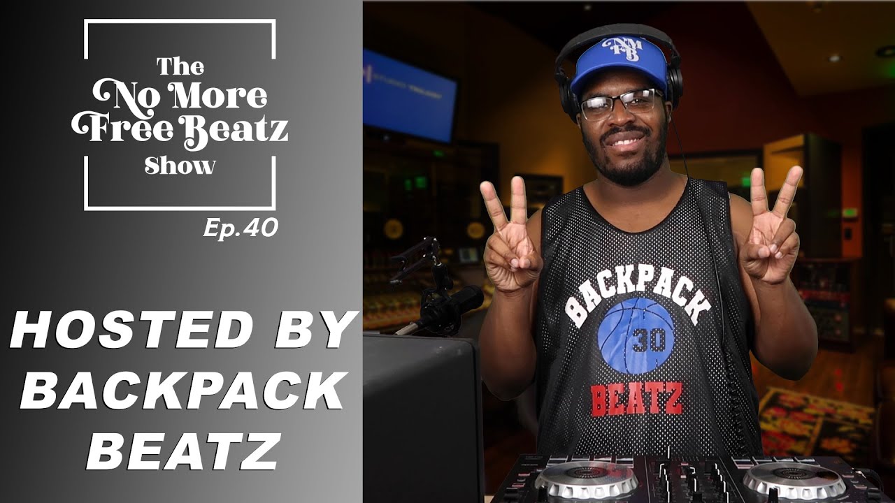 The No More Free Beatz Show, EP. 40 | Hosted by Backpack Beatz