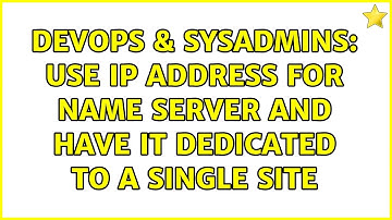 DevOps & SysAdmins: Use ip address for name server and have it dedicated to a single site