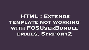HTML : Extends template not working with FOSUserBundle emails. Symfony2