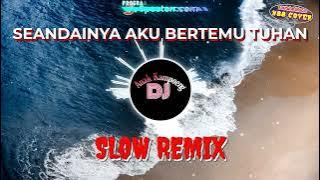 SEANDAINYA AKU BERTEMU TUHAN (Decky Ryan) || Slow Remix || Dj Anak Kampoeng || N88 Cover