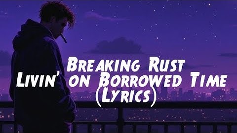 Breaking Rust - Livin’ on Borrowed Time (Lyrics) | Rock Ballad 2025 ⚡🔥