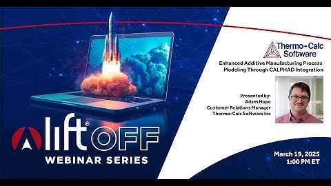 Thermo-Calc:  Enhanced Additive Manufacturing Process Modeling Through CALPHAD Integration