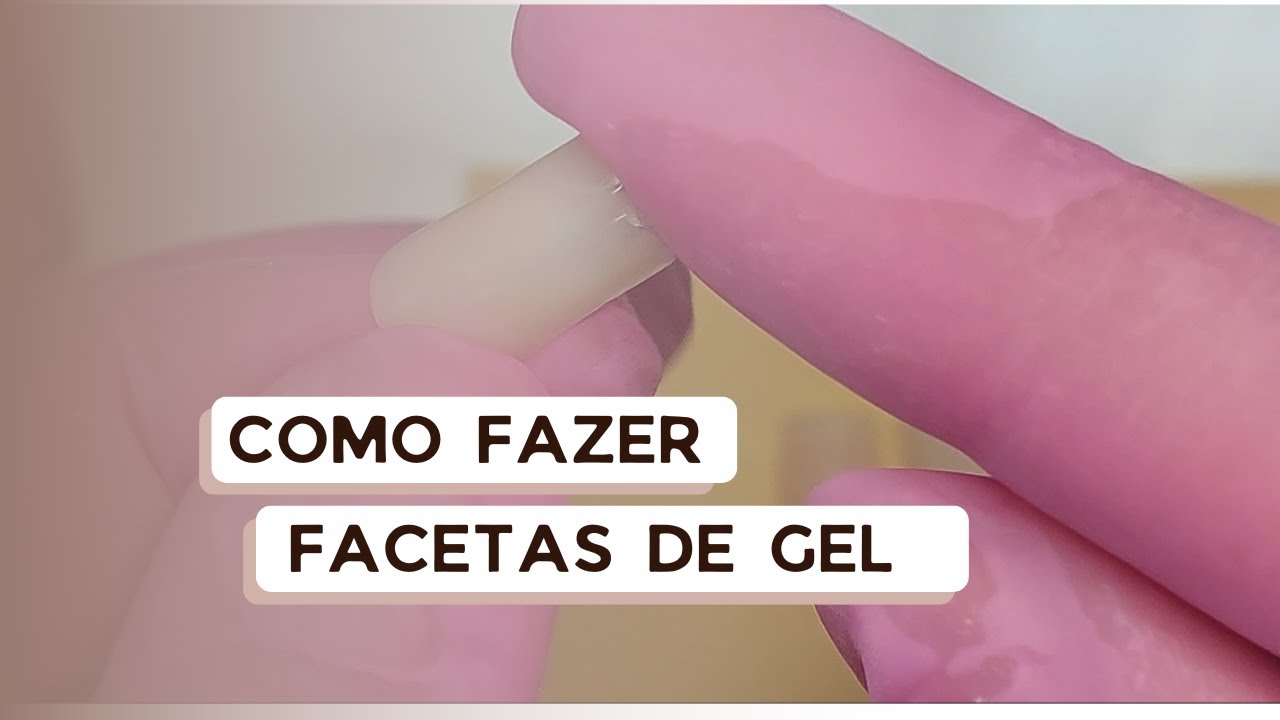 COMO FAZER FACETAS DE GEL PARA UNHAS | PASSO A PASSO | TUTORIAL DE COMO FAZER AS SUAS FACETAS DE GEL