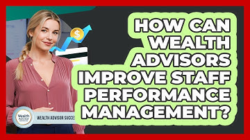 How Can Wealth Advisors Improve Staff Performance Management? - Wealth Advisor Success Hub