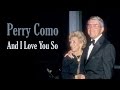 Perry Como  "And I Love You So"