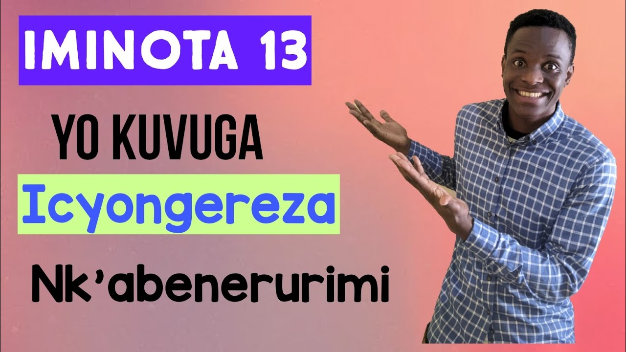Nurangiza iri somo wumva neza ibyigishijwemo uraba uri kurwego rwiza mu Cyongereza. Advanced lesson 