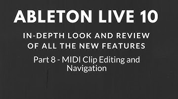 Ableton Live 10 - In Depth Look & Review of all New Features - Part 8 - MIDI Clip Editing