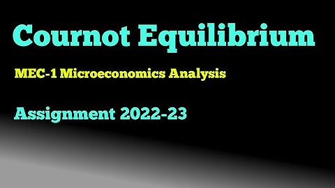 Cournot Equilibrium Assignment 2022-23 MEC -101 Microeconomics Analysis IGNOU MA ECONOMICS