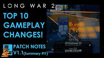 Long War 2: Top 10 Gameplay & Balance changes in Patch v1.1 (XCOM 2)