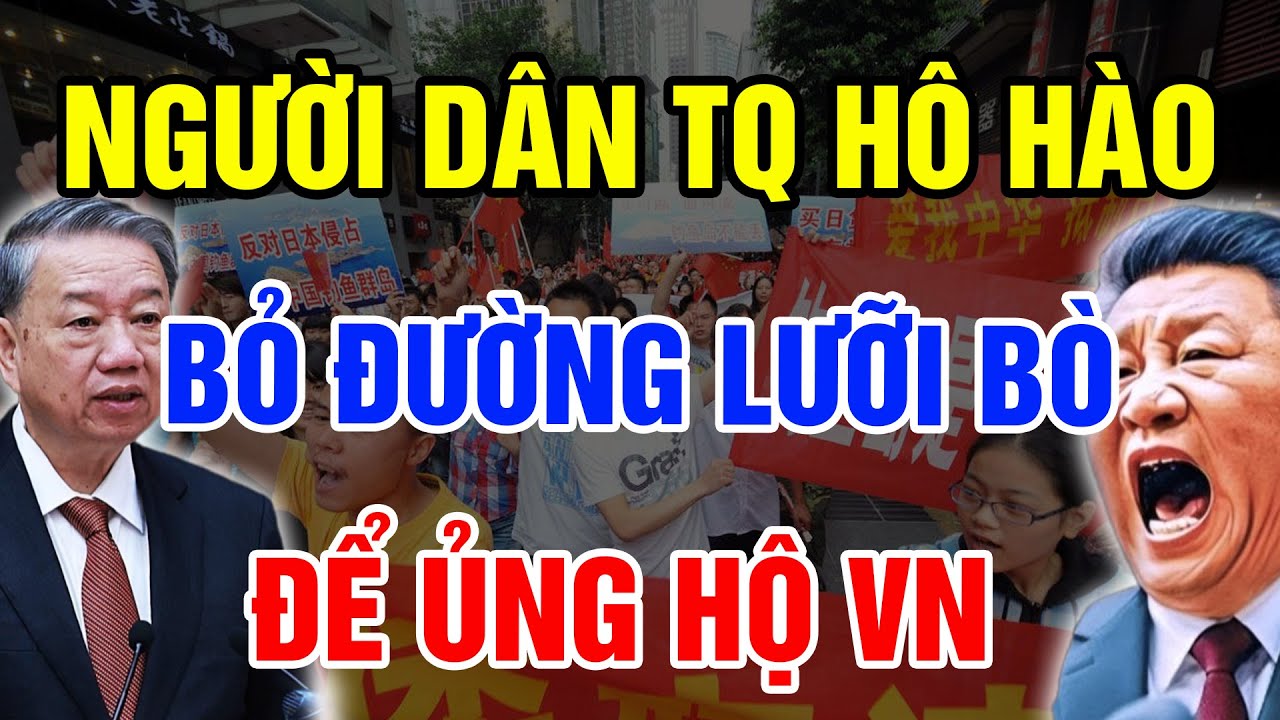 Dân Trung Quốc BẤT NGỜ HÔ HÀO Đòi BỎ ĐƯỜNG LƯỠI BÒ Để Ủng Hộ VN Khiến Cả Thế Giới Sửng Sốt