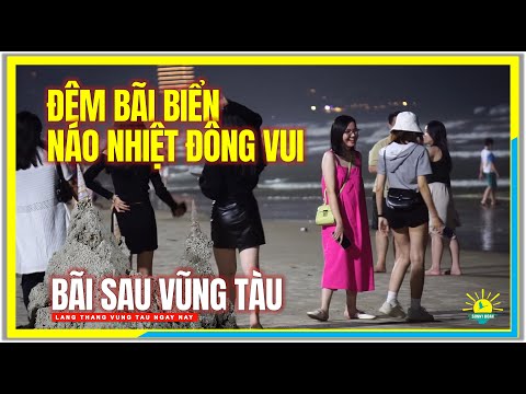 Video NÁO NHIỆT ĐÔNG VUI BIỂN ĐÊM VŨNG TÀU | Bãi Sau Thùy... - youtube