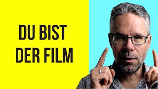 Du bist der Film, nicht die Leinwand