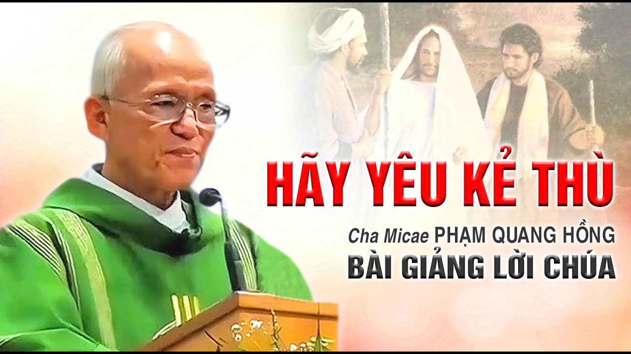 Hãy yêu kẻ thù - Bài giảng của Cha Phạm Quang Hồng