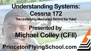 Understanding Systems: Cessna 172 The Underlying Mechanics Behind the Yoke! with CFII Michael Colley