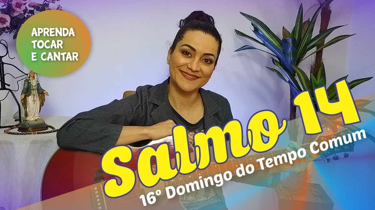 SALMO 14   SENHOR, QUEM MORARÁ EM VOSSA CASA - 16º Domingo do Tempo Comum - COMO TOCAR E CANTAR