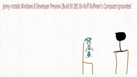 Jenny Installs Windows 8 Developer Preview (Build 8128) On Ruff Ruffman