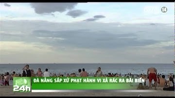VTC14_Đà Nẵng sắp xử phạt hành vi xả rác ra bãi biển