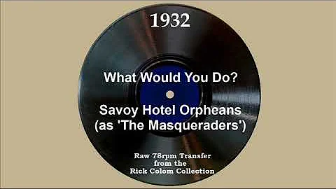 1932 Savoy Hotel Orpheans (as ‘The Masqueraders’) - What Would You Do? (Edward Cooper, vocal)