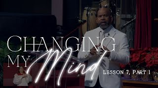 Changing My Mind - Lesson 7, Part 1