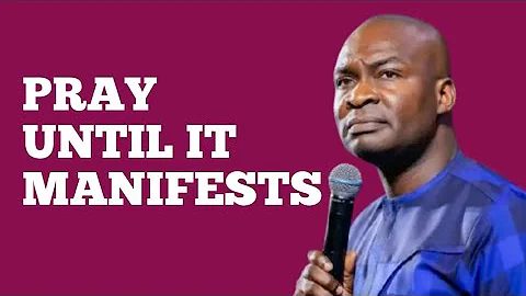 PRAY UNTIL IT MANIFESTS || APOSTLE JOSHUA SELMAN  