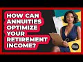 How Can Annuities Optimize Your Retirement Income? - Black Community Retirement Strategist