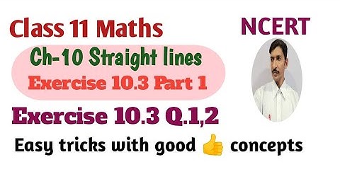 Class 11 NCERT Math Ch-10 Straight lines Exercise 10.3 Q 1,2 Part 1 Math Class 11 @Education4Hunt