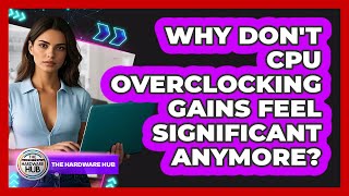 Why Don t CPU Overclocking Gains Feel Significant Anymore The Hardware Hub