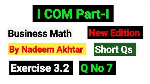 Exercise 3.2 Short Qs 7 | I.COM Part-I Business Math By Nadeem Akhtar Saddique |
