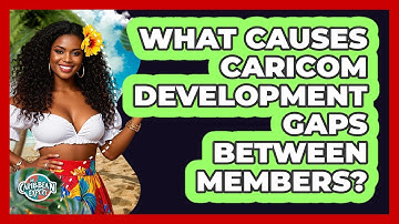 What Causes CARICOM Development Gaps Between Members? - The Caribbean Expert