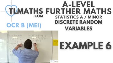 OCR MEI Statistics Minor F: Discrete Random Variables: 20 Example 6