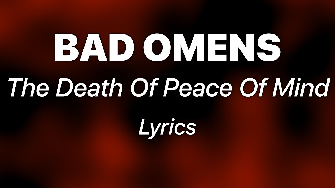 BAD OMENS - THE DEATH OF PEACE OF MIND (Lyrics) BAD OMENS - THE DEATH OF PEACE OF MIND (Lyrics)