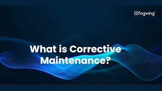 What is Corrective Maintenance?