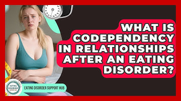 What Is Codependency In Relationships After An Eating Disorder? - Eating Disorder Support Hub