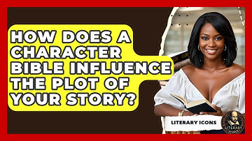 How Does A Character Bible Influence The Plot Of Your Story? - Literary Icons