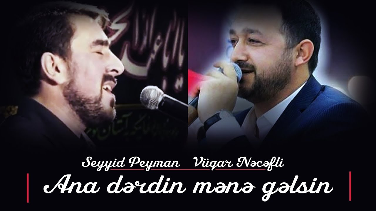 Seyyid Peyman ft Vüqar Nəcəfli - Ana Dərdin Mənə Gəlsin