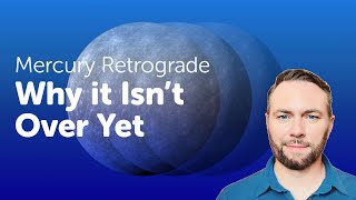 Why the Mercury Retrograde (in Taurus) isn't over yet...
