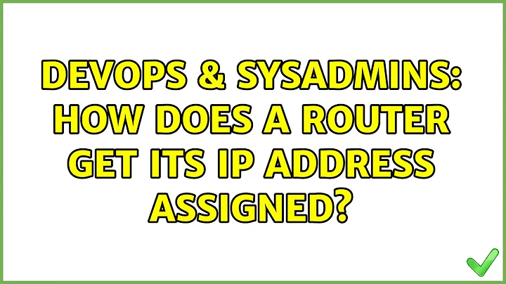 DevOps & SysAdmins: How does a router get its IP address assigned? (5 Solutions!!)