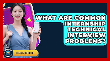 What Are Common Internship Technical Interview Problems? - Internship Hero