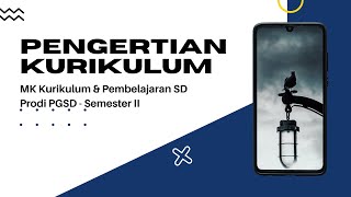 Pengertian Kurikulum - MK Kurikulum dan Pembelajaran SD - Prodi PGSD Semester II