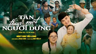 Tân Thua Một Người Dưng - Kim Tiểu Long - Kim Tiểu Ly - Ngọc Anh | Official 4K MV