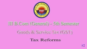 2. III BCom 5th Semester  ( General )  GST --  Tax Reforms