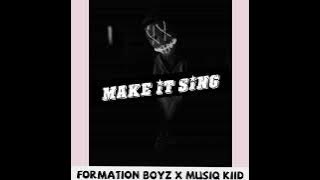 Formation Boyz x MusiQ Kiid-Make It Sing
