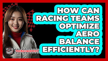 How Can Racing Teams Optimize Aero Balance Efficiently? - The Racing Xpert