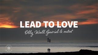 Olly Wall, Gavriel & outset island - Lead To Love (Lyrics)
