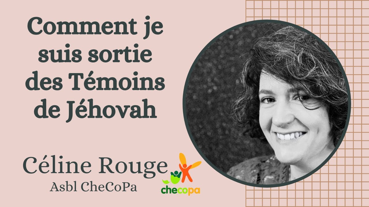 Je suis sortie des Témoins de Jéhovah , parcours de Céline Rouge (CheCoPa)