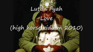 Lutan Fyah - Love (high horse riddim 2010)
