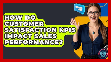 How Do Customer Satisfaction KPIs Impact Sales Performance? - Customer Support Coach