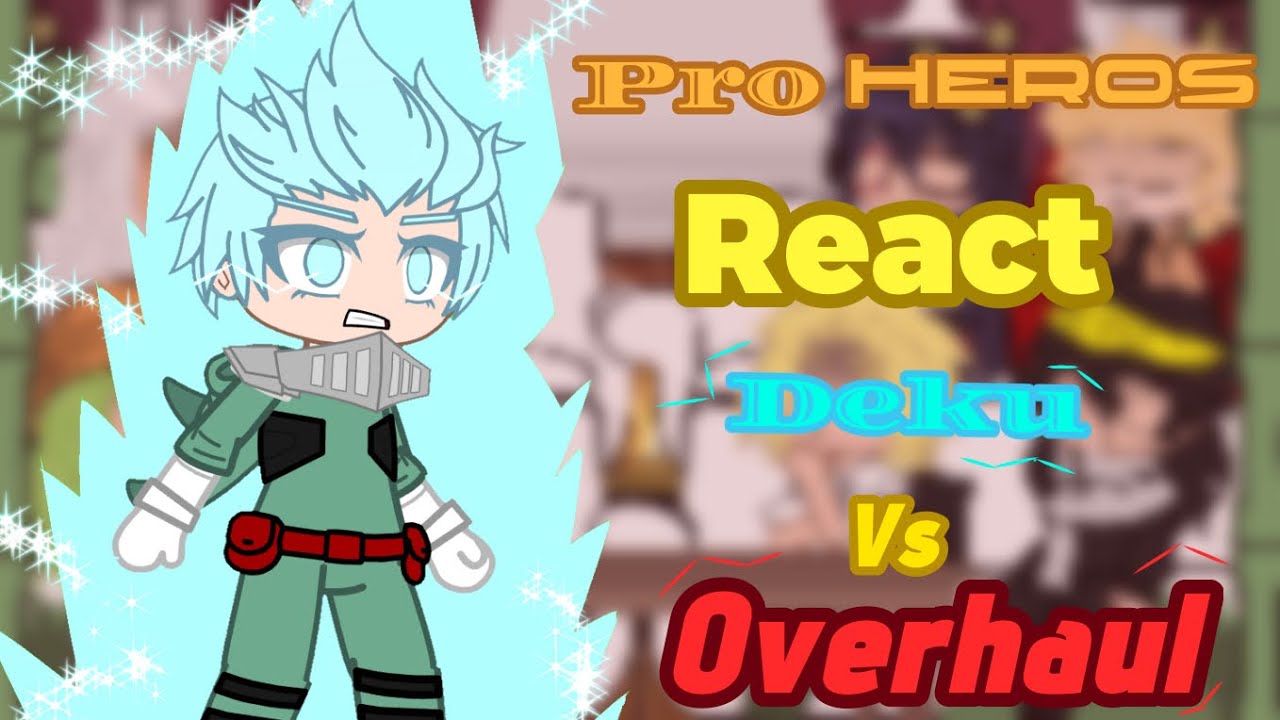 Pro heroes react to (|Delu vs Overhaul|)