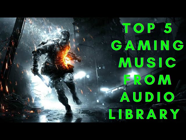 Top 5 gaming music from audio library. class=