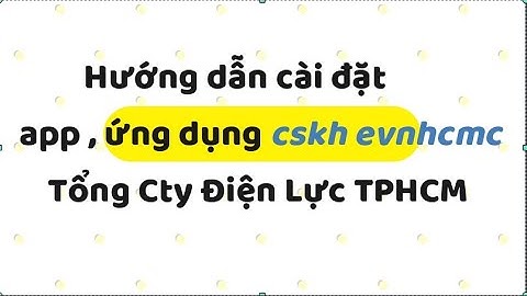 Video hướng dẫn cài app , ứng dụng CSKH EVNHCMC
